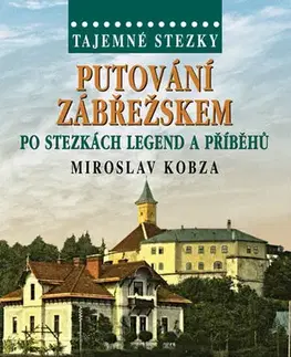 Mystika, proroctvá, záhady, zaujímavosti Tajemné stezky - Putování Zábřežskem po stezkách legend a příběhů - Miroslav Kobza