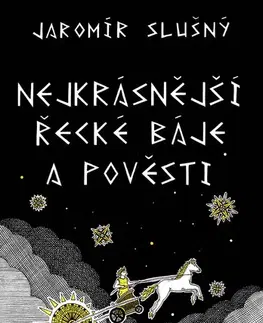 Mytológia Nejkrásnější řecké báje a pověsti - Jaromír Slušný