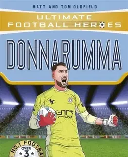Encyklopédie pre deti a mládež - ostatné Ultimate Football Heroes: Donnarumma (Super Stoppers) - Tom and Matt Oldfield,Ultimate Football Heroes