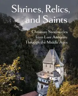 Náboženstvo Shrines, Relics, and Saints - Andre Vauchez