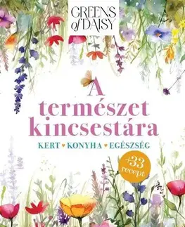 Prírodná lekáreň, bylinky Greens of Daisy - A természet kincsestára - Daisy Békefy Bukovicsné
