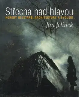 Architektúra Střecha nad hlavou: Kořeny nejstarší architektury