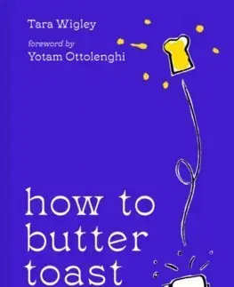 Kuchárky - ostatné How to Butter Toast - Tara Wigley