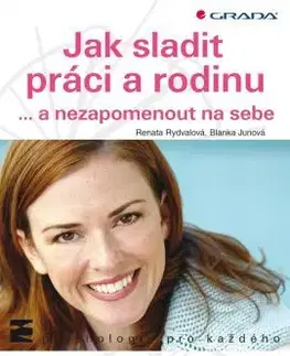 Psychológia, etika Jak sladit práci a rodinu - Blanka Junová,Renata Rydvalová