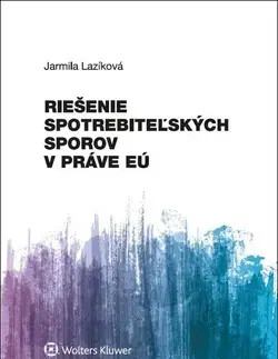 Občianske právo Riešenie spotrebiteľských sporov v práve EÚ - Jarmila Lazíková