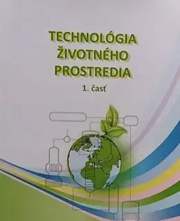 Učebnice pre SŠ - ostatné Technológia životného prostredia 1. časť - Kolektív autorov