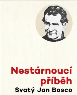 Kresťanstvo Nestárnoucí příběh: Svatý Jan Bosco - Domenico Agasso,Renzo Agasso
