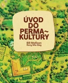 Úžitková záhrada Úvod do permakultúry, 3.vydanie - Bill Mollison,Reny Mia Slay
