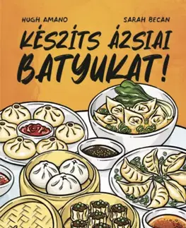 Ázijská Készíts ázsiai batyukat! - Hugh Amano,Sarah Becan,Éva Szabolcs-Gyuris