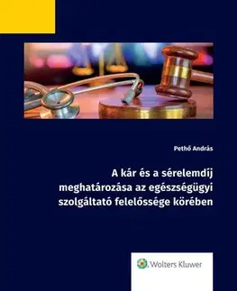 Právo - ostatné A kár és a sérelemdíj meghatározása az egészségügyi szolgáltató felelőssége köré - dr. Pethő András