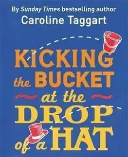 Cudzojazyčná literatúra Kicking the Bucket at the Drop of a Hat - Caroline Taggartová