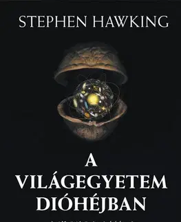 Astronómia, vesmír, fyzika A Világegyetem dióhéjban - Stephen Hawking,Dr. Előd Both