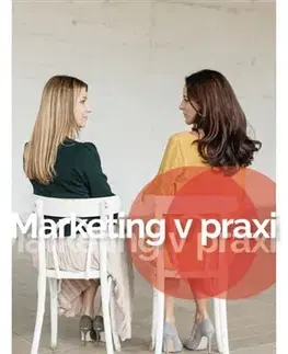 Marketing, reklama, žurnalistika Marketing v praxi - Anna Sabolová,Naďa Kacera,Petra Nagyová