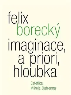 Filozofia Imaginace, a priori, hloubka - Felix Borecký