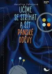 Pletenie, hačkovanie, vyšívanie, paličkovanie Učíme se stříhat a šít pánské oděvy - Kateřina Fafejtová