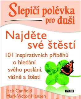 Duchovný rozvoj Slepičí polévka pro duši: Najděte své štěstí - Jack Canfield,Mark Victor Hansen,Amy Newmark,Vojtěch Skovajsa