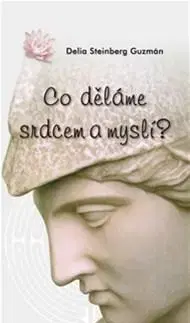 IQ testy, logika Co děláme srdcem a myslí? - Delia Steinberg Guzmán