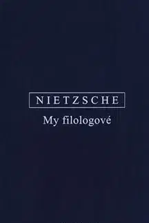 Filozofia My filologové - Friedrich Nietzsche