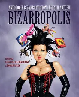Novely, poviedky, antológie Bizarropolis - Antologie bizarro fiction českých autorů - Kristina Haidingerová,Roman Bílek,Milan Žáček