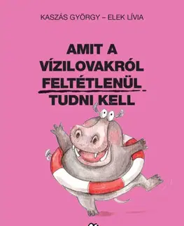Humor a satira Amit a vízilovakról feltétlenül tudni kell - Lívia Elek,György Kaszás
