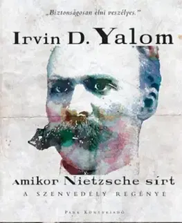 Svetová beletria Amikor Nietzsche sírt - A szenvedély regénye - Irvin D. Yalom