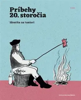Sociológia, etnológia Príbehy 20. storočia - Identita na tanieri - Kolektív autorov