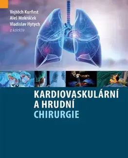 Chirurgia, ortopédia, traumatológia Kardiovaskulární a hrudní chirurgie - Vojtěch Kurfirst,Vladislav Hytych,Aleš Mokráček,Kolektív autorov