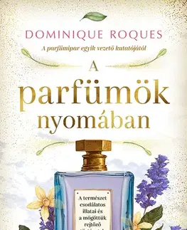 Prírodné vedy - ostatné A parfümök nyomában - Dominique Roques