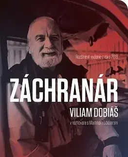 Fejtóny, rozhovory, reportáže Záchranár Viliam Dobiáš (Rozšírené vydanie) - Martin Ližičiar,Viliam Dobiáš