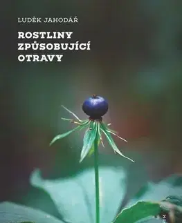 Biológia, fauna a flóra Rostliny způsobující otravy - Luděk Jahodář