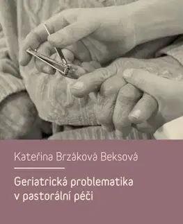 Sociológia, etnológia Geriatrická problematika v pastorální péči - Kateřina Beksová Brzáková