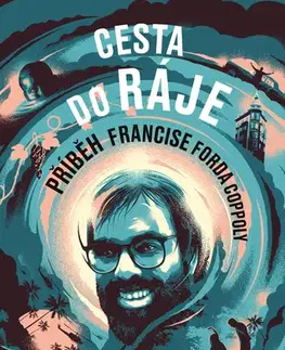 Biografie - ostatné Cesta do ráje - Příběh Francise Forda Coppoly - Sam Wasson