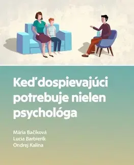 Psychológia, etika Keď dospievajúci potrebuje nielen psychológa - Mária Bačíková,Lucia Barbierik,Ondrej Kalina