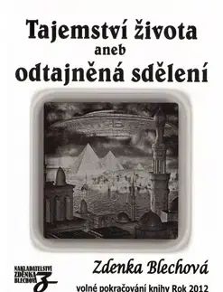 Beletria - ostatné Tajemství života aneb odtajněná sdělení - Zdenka Blechová