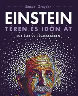 Veda, vynálezy Einstein téren és időn át - Egy élet 99 részecskében - Samuel Graydon