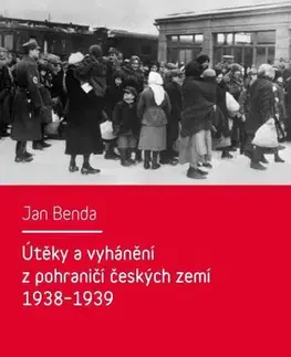 História - ostatné Útěky a vyhánění z pohraničí českých zemí 1938–1939 - Jan Brenda
