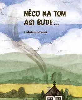 Romantická beletria Něco na tom asi bude... - Ladislava Horová