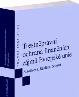 Európske právo Trestněprávní ochrana finančních zájmů Evropské unie - Kolektív autorov