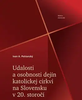 Slovenské a české dejiny Udalosti a osobnosti dejín katolíckej cirkvi na Slovensku v 20. storočí - Ivan A. Petranský