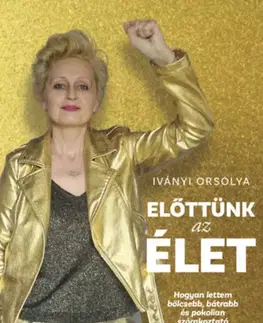 Zdravie, životný štýl - ostatné Előttünk az élet - Orsolya Iványi