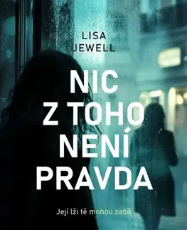 Detektívky, trilery, horory Nic z toho není pravda - Lisa Jewell,Monika Pitnerová