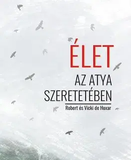 Kresťanstvo Élet az Atya szeretetében - Robert és Vicki de Hoxar