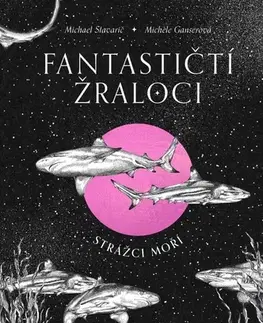 Biológia, fauna a flóra Fantastičtí žraloci - Strážci moří - Stavarič Michael,Michéle Ganser