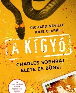 Skutočné príbehy A kígyó - Richard Neville,Julie Clarke,Viktória Miks-Rédai