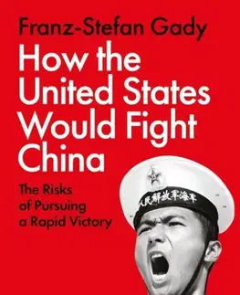 Politológia How the United States Would Fight China - Franz-Stefan Gady