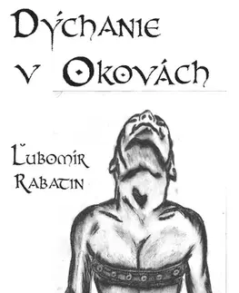 Biografie - ostatné Dýchanie v okovách - Ľubomír Rabatin