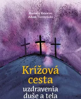 Kresťanstvo Krížová cesta uzdravenia duše a tela - Adam Tarczyński