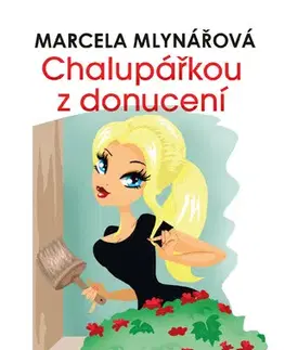 Romantická beletria Chalupářkou z donucení - Marcela Mlynářová