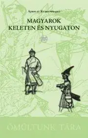 Svetové dejiny, dejiny štátov Magyarok keleten és nyugaton - Kuskumbajev Ajbolat