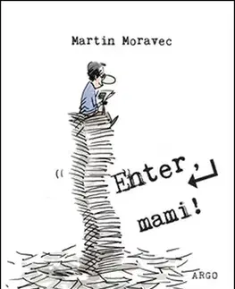 Fejtóny, rozhovory, reportáže Enter, mami! - Martin Moravec